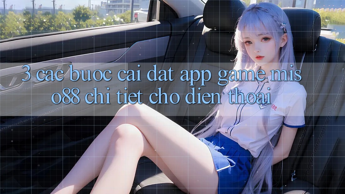 3. Các bước Cài đặt App Game Miso88 Chi Tiết Cho Điện Thoại
