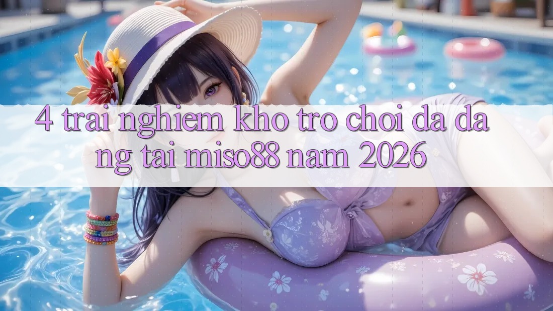 4. Trải nghiệm Kho Trò chơi Đa Dạng Tại Miso88 Năm 2026