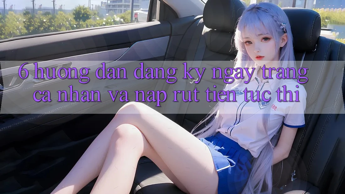 6. Hướng Dẫn Đăng ký ngay Trang cá nhân Và Nạp/Rút Tiền Tức thì 6. Hướng Dẫn Đăng ký ngay Trang cá nhân Và Nạp/Rút Tiền Tức thì