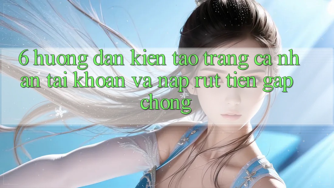 6. Hướng Dẫn Kiến tạo trang cá nhân Tài Khoản Và Nạp/Rút Tiền Gấp Chóng 6. Hướng Dẫn Kiến tạo trang cá nhân Tài Khoản Và Nạp/Rút Tiền Gấp Chóng