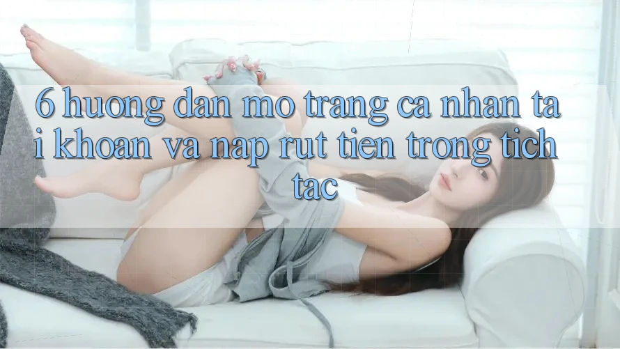 6. Hướng dẫn Mở trang cá nhân Tài Khoản Và Nạp/Rút Tiền Trong tích tắc 6. Hướng dẫn Mở trang cá nhân Tài Khoản Và Nạp/Rút Tiền Trong tích tắc