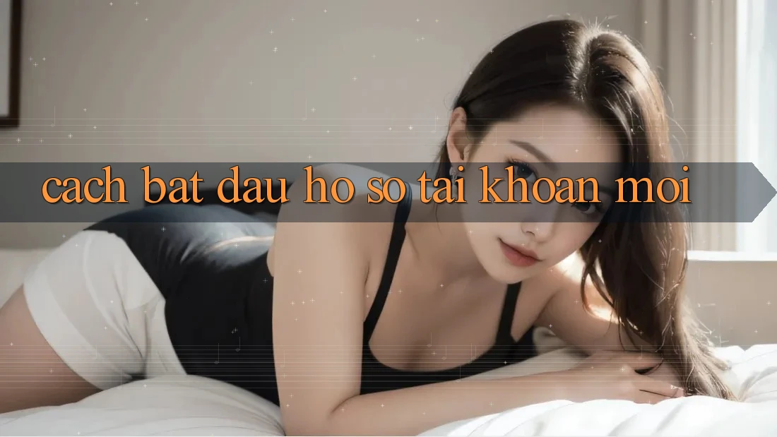 Cách Bắt đầu hồ sơ Tài Khoản Mới