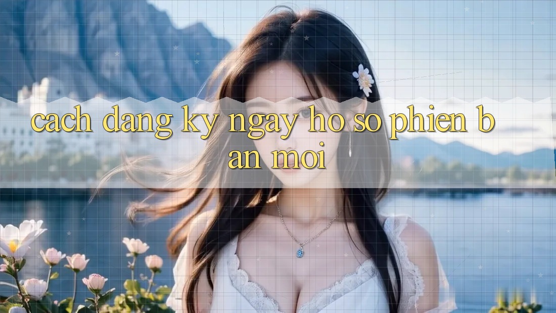 Cách Đăng ký ngay Hồ sơ Phiên bản mới Cách Đăng ký ngay Hồ sơ Phiên bản mới