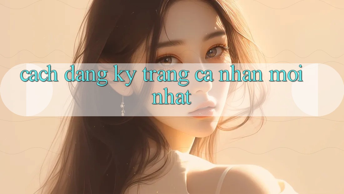 Cách Đăng ký Trang cá nhân Mới nhất