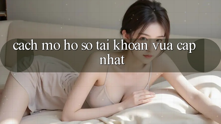Cách Mở hồ sơ Tài Khoản Vừa cập nhật Cách Mở hồ sơ Tài Khoản Vừa cập nhật