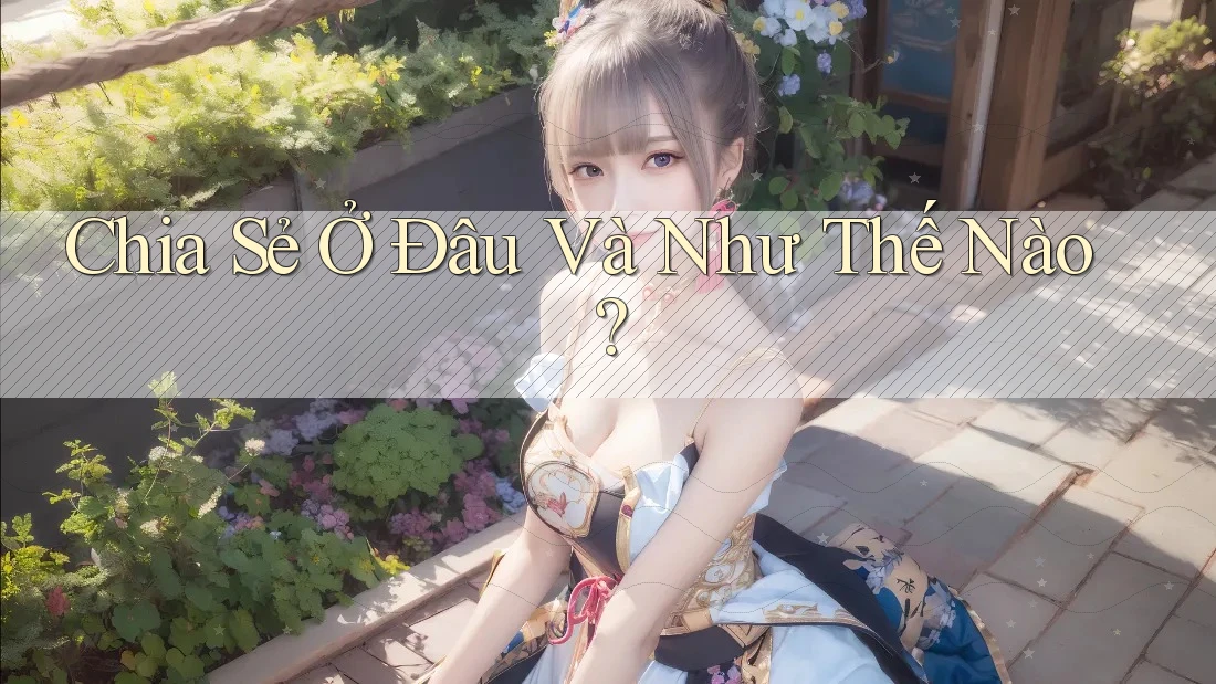 Chia Sẻ Ở Đâu Và Như Thế Nào?