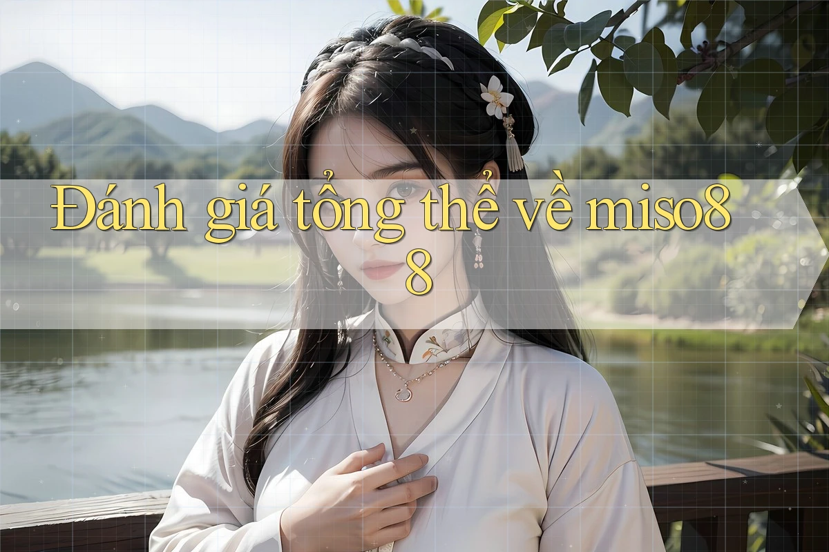 Đánh giá tổng thể về miso88 Đánh giá tổng thể về miso88