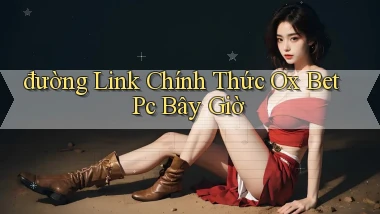 đường link chính thức ox bet pc bây giờ