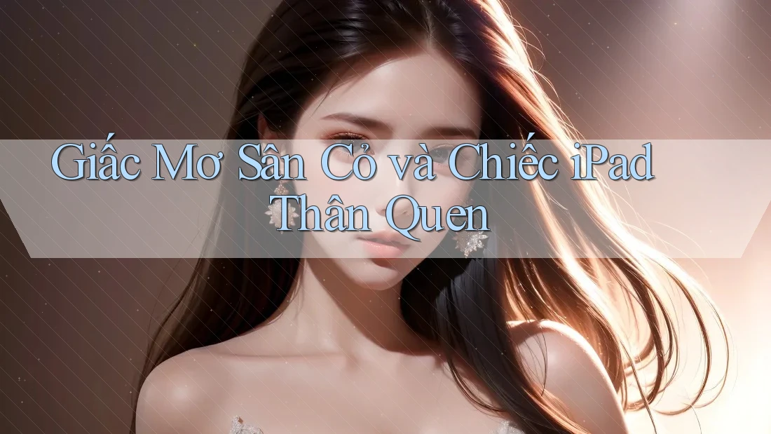 Giấc Mơ Sân Cỏ và Chiếc iPad Thân Quen