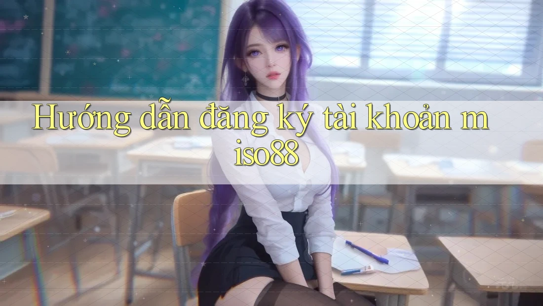 Hướng dẫn đăng ký tài khoản miso88 Hướng dẫn đăng ký tài khoản miso88