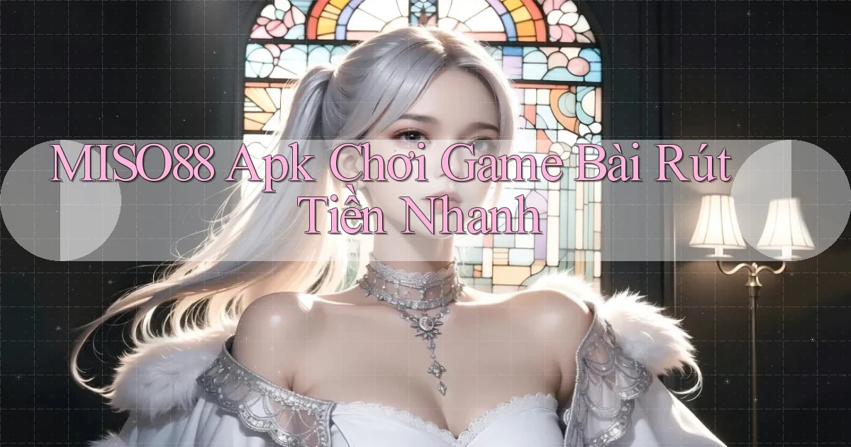 miso88  apk chơi game bài rút tiền nhanh