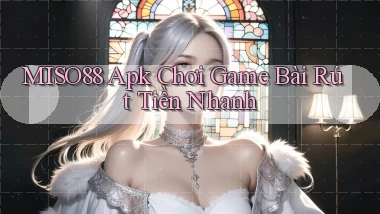 miso88  apk chơi game bài rút tiền nhanh