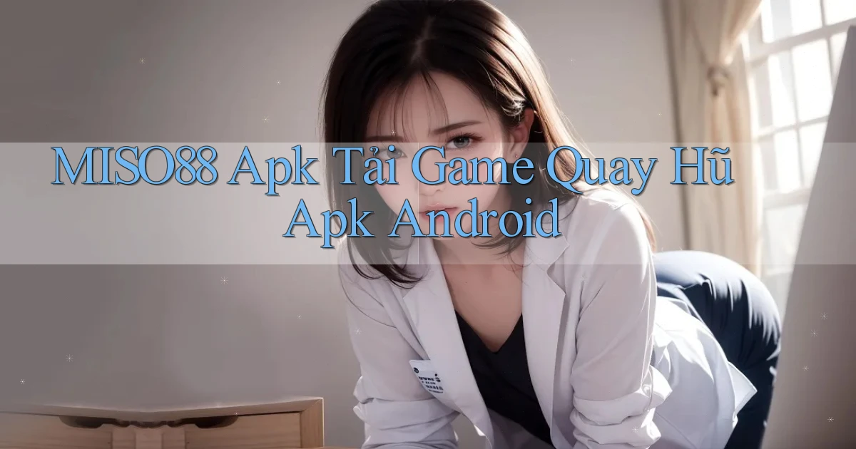 miso88  apk tải game quay hũ apk android