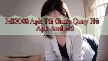 miso88  apk tải game quay hũ apk android