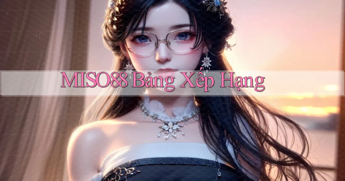 miso88  bảng xếp hạng