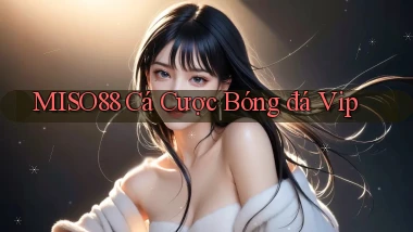 miso88  cá cược bóng đá vip