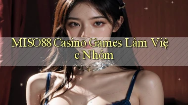 miso88  casino games làm việc nhóm