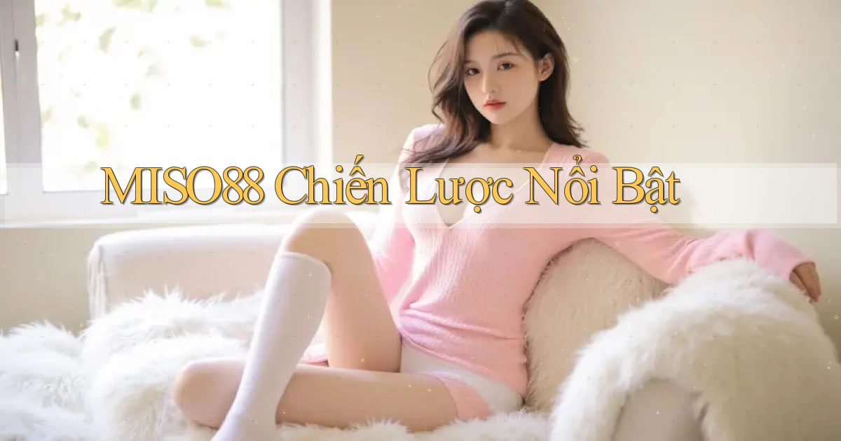 miso88  chiến lược nổi bật