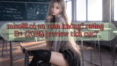 miso88 có an toàn không rating B  (2026) review tích cực