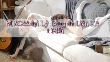miso88  đại lý bóng đá liên kết mới