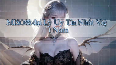 miso88  đại lý uy tín nhất việt nam