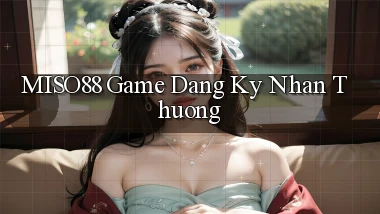 miso88  game dang ky nhan thuong