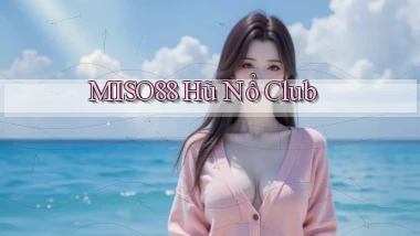 miso88  hũ nổ club