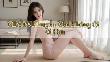 miso88  khuyến mãi không giới hạn