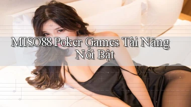 miso88  poker games tài năng nổi bật
