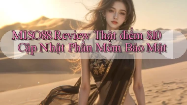 miso88 review thật điểm 810   cập nhật phần mềm bảo mật