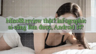 Miso88 review thật infographic ai cũng làm được, Android 14