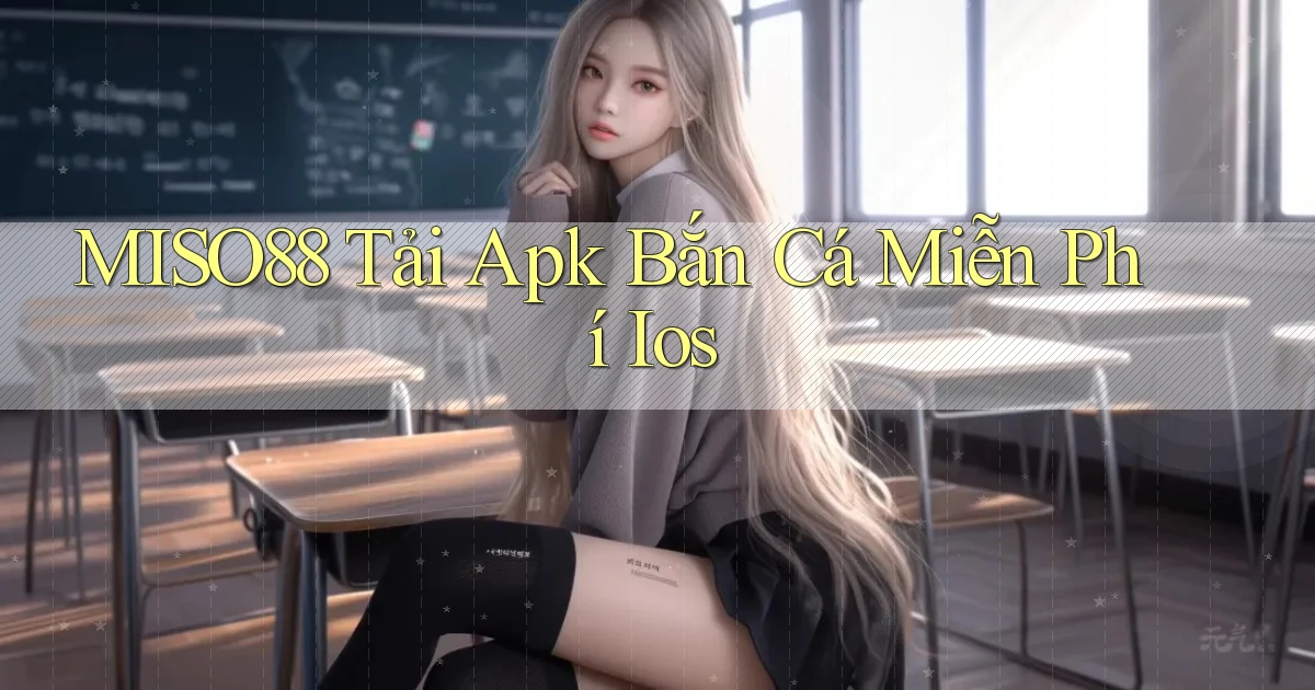 miso88  tải apk bắn cá miễn phí ios