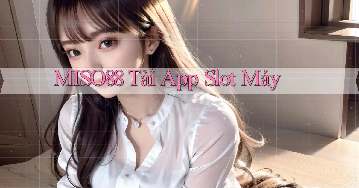 miso88  tải app slot máy