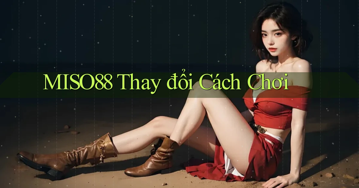 miso88  thay đổi cách chơi