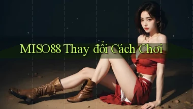 miso88  thay đổi cách chơi