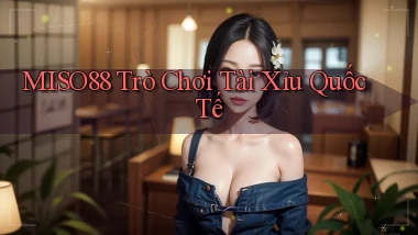 miso88  trò chơi tài xỉu quốc tế