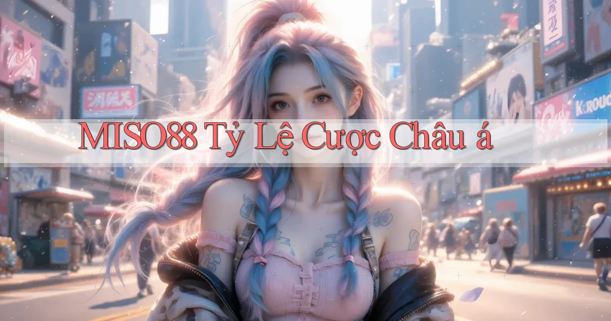 miso88  tỷ lệ cược châu á
