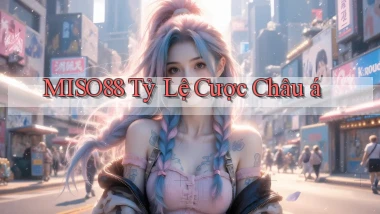 miso88  tỷ lệ cược châu á