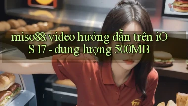 miso88 video hướng dẫn trên iOS 17   dung lượng 500MB