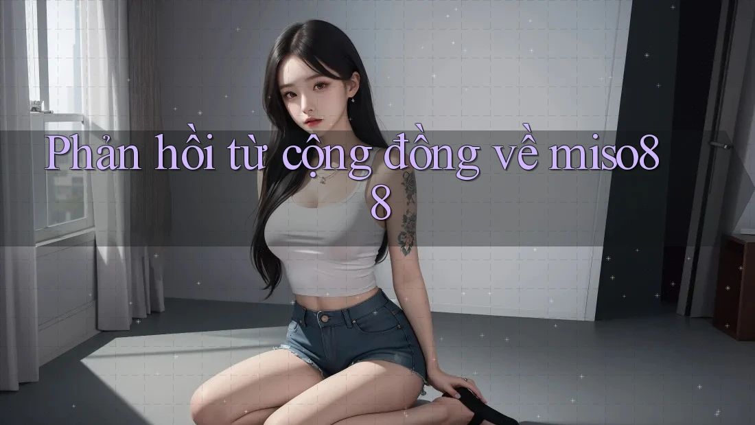 Phản hồi từ cộng đồng về miso88 Phản hồi từ cộng đồng về miso88