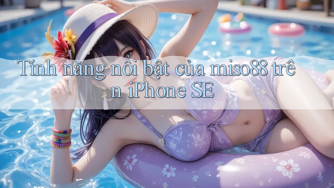 Tính năng nổi bật của miso88 trên iPhone SE