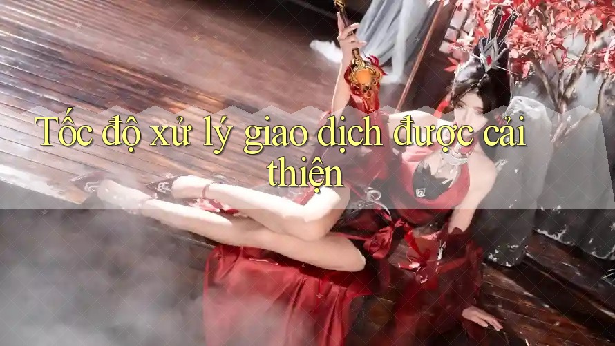 Tốc độ xử lý giao dịch được cải thiện Tốc độ xử lý giao dịch được cải thiện