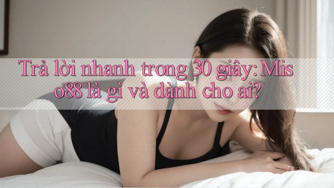 Trả lời nhanh trong 30 giây: Miso88 là gì và dành cho ai? Trả lời nhanh trong 30 giây: Miso88 là gì và dành cho ai?