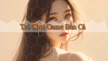Trò chơi Game bắn cá