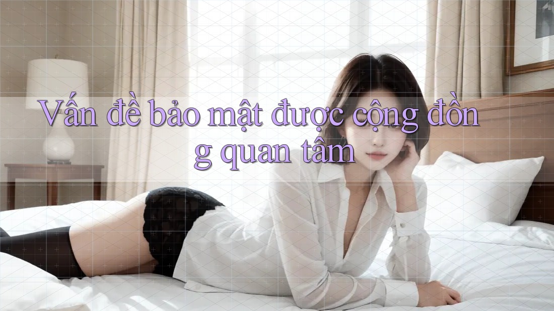 Vấn đề bảo mật được cộng đồng quan tâm